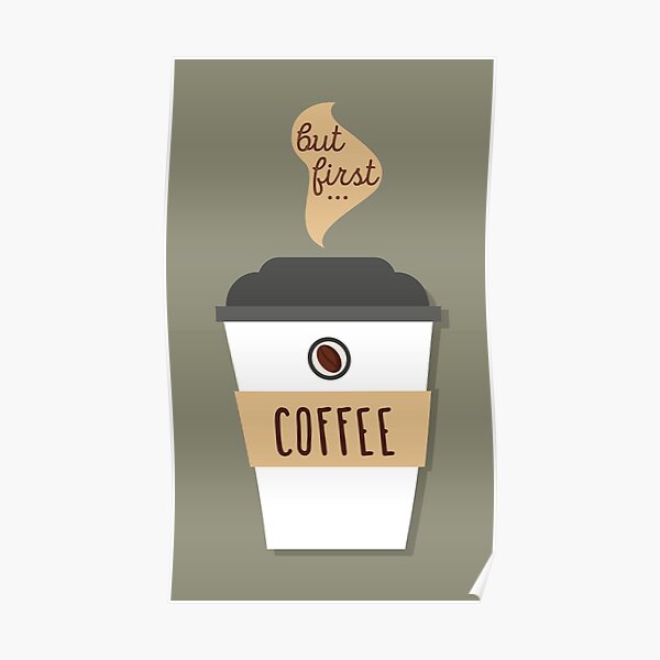 But first... coffee! Poster
