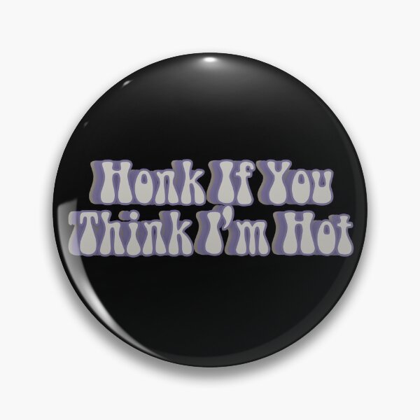 Item preview, honk if you think i'm hot funny designed and sold by happinestSHOP.