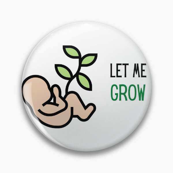 Item preview, Let Me Grow- Pro Life designed and sold by PendletonDesign.