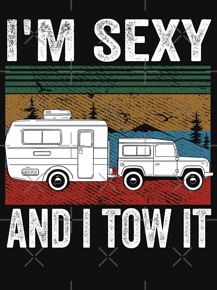 I'm Sexy And I Tow It, Gift For Camper And Nature Lovers by ABDOFIZA