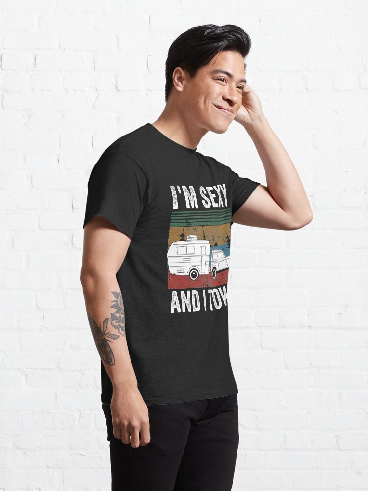 Alternate view of I'm Sexy And I Tow It, Gift For Camper And Nature Lovers Classic T-Shirt
