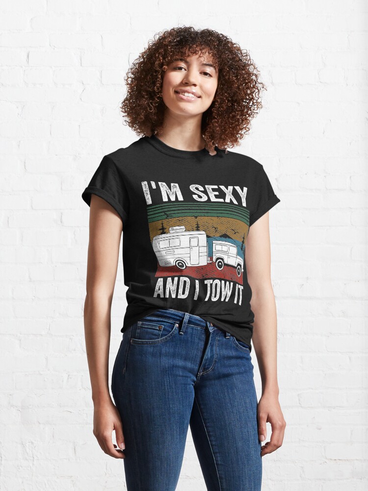 Alternate view of I'm Sexy And I Tow It, Gift For Camper And Nature Lovers Classic T-Shirt