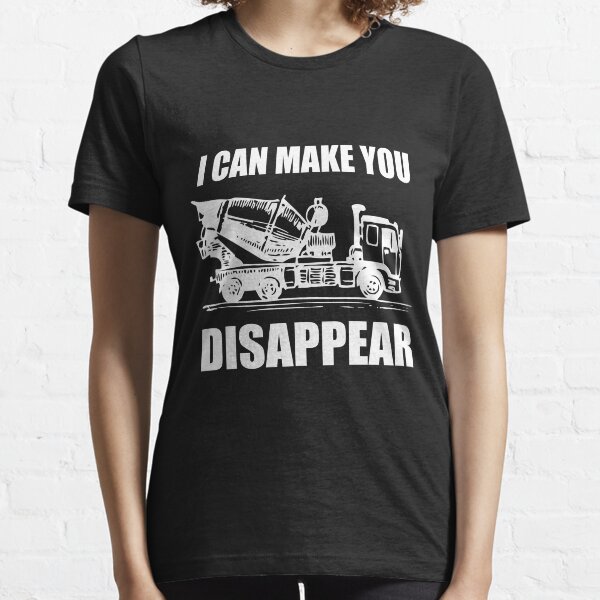 i can make you disappear: cement truck gift, cement mixer gift, toddler cement truck, birthday cement truck, boys cement truck tees Essential T-Shirt