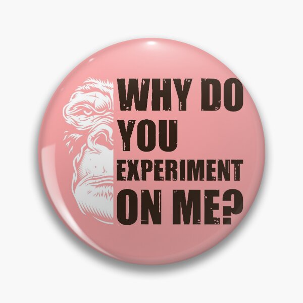 Item preview, Why Do You Experiment On Me?  designed and sold by HappySchnapper.