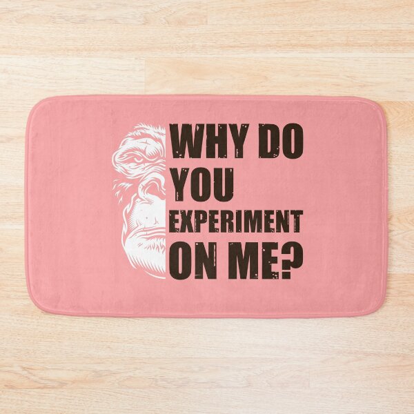 Item preview, Why Do You Experiment On Me? designed and sold by HappySchnapper.