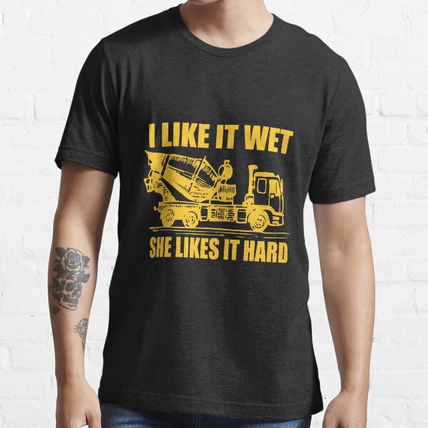 i like it wet she likes it hard: cement truck gift, cement mixer gift, toddler cement truck, birthday cement truck, boys cement truck tees Essential T-Shirt
