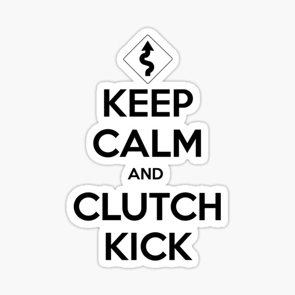 "Keep Calm and Clutch Kick" Sticker by FURB Redbubble