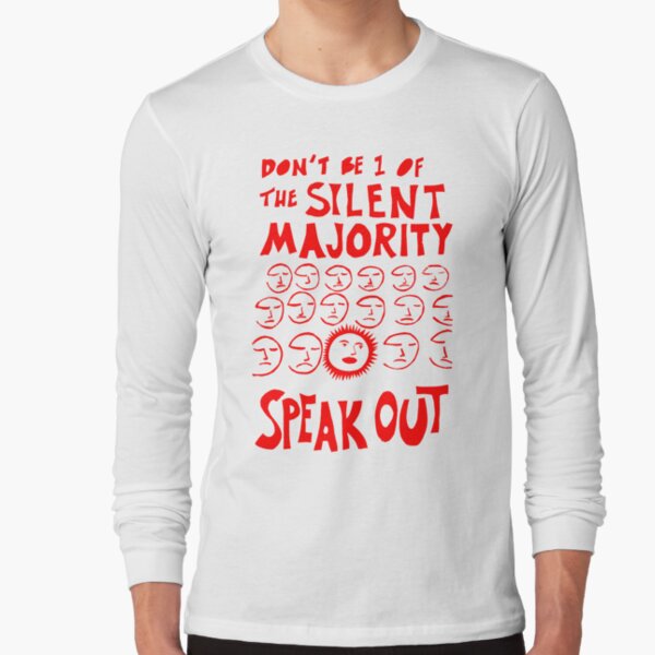 Don't be 1 of the silent majority, Speak out Long Sleeve T-Shirt