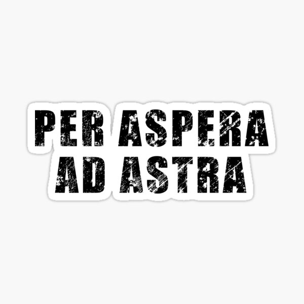 "Per Aspera Ad Astra Latin phrase meaning "Through Hardships to the Stars"" Sticker for Sale