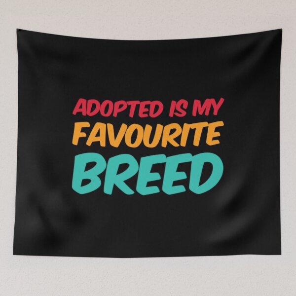 Item preview, Adopted Is My Favorite Breed designed and sold by Artistive.