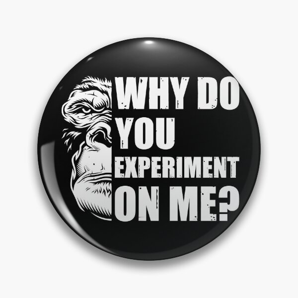 Item preview, Why Do You Experiment On Me?  designed and sold by HappySchnapper.