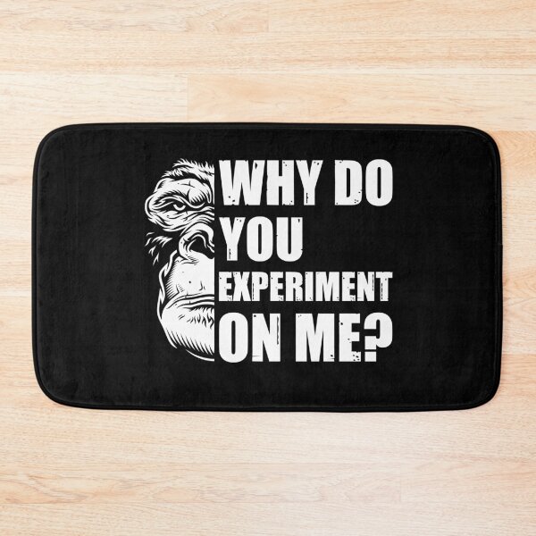 Item preview, Why Do You Experiment On Me? designed and sold by HappySchnapper.