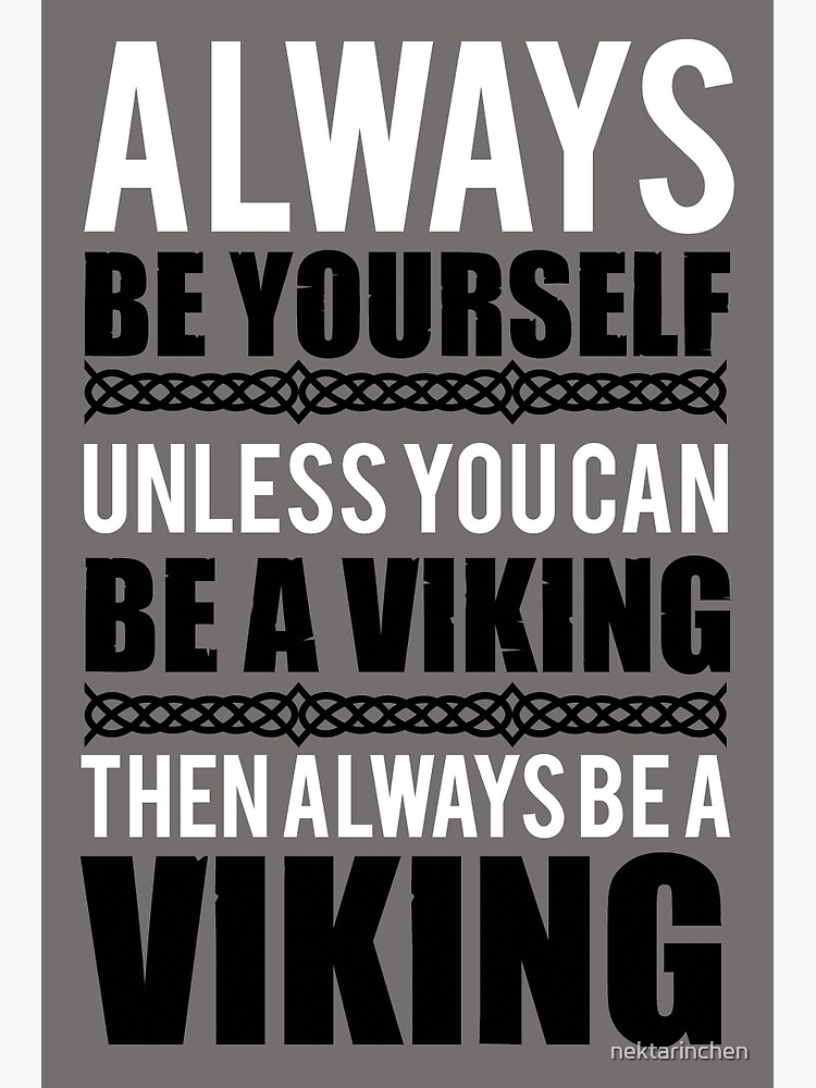 "Always be yourself unless you can be a viking" Poster by nektarinchen