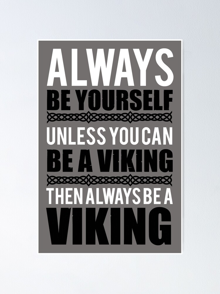 "Always be yourself unless you can be a viking" Poster by nektarinchen