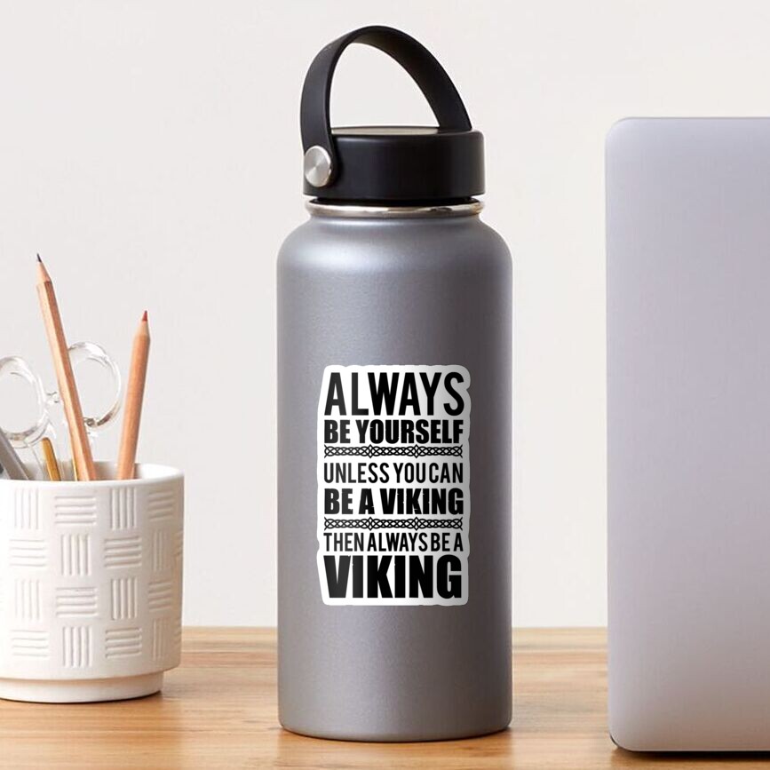 "Always be yourself unless you can be a viking" Sticker for Sale by
