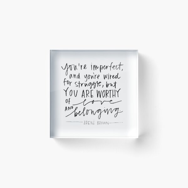 Item preview, Brene Brown : "You are imperfect, and you are wired for struggle, but you are worthy of love and belonging." Quote | Brene Brown Quotes designed and sold by Giovanni's  Brown Quotes.