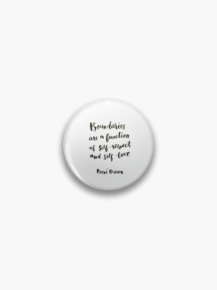 Badge Brene Brown Les Liens Sont Une Fonction Du Respect De Soi Et De L Amour De Soi Citation Citations De Brene Brown Par Andrew24 Redbubble