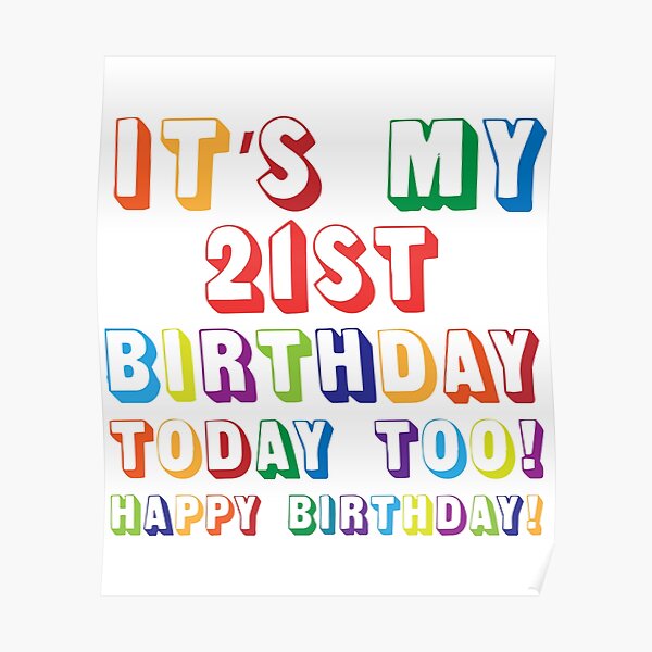  It s My 21ST Birthday Happy Birthday Poster By Yeknow Redbubble