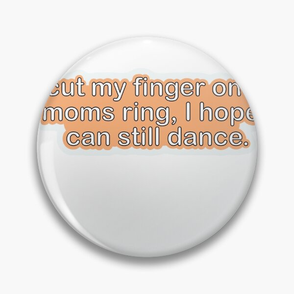 Item preview, I cut my finger on my moms ring, I hope I can still dance designed and sold by rhodestickers.