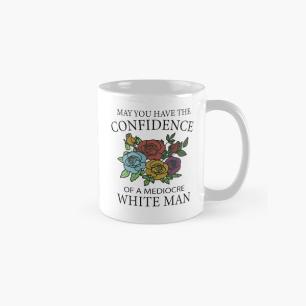 Item preview, May You Have the Confidence of a Mediocre White Man - Funny Feminist Gift with Flower for Women - feminist quotes designed and sold by soufiane06.