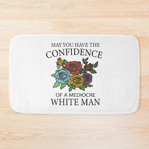 Item preview, May You Have the Confidence of a Mediocre White Man - Funny Feminist Gift with Flower for Women - feminist quotes designed and sold by soufiane06.