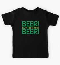 BEER! Buy me more BEER! Kids Tee