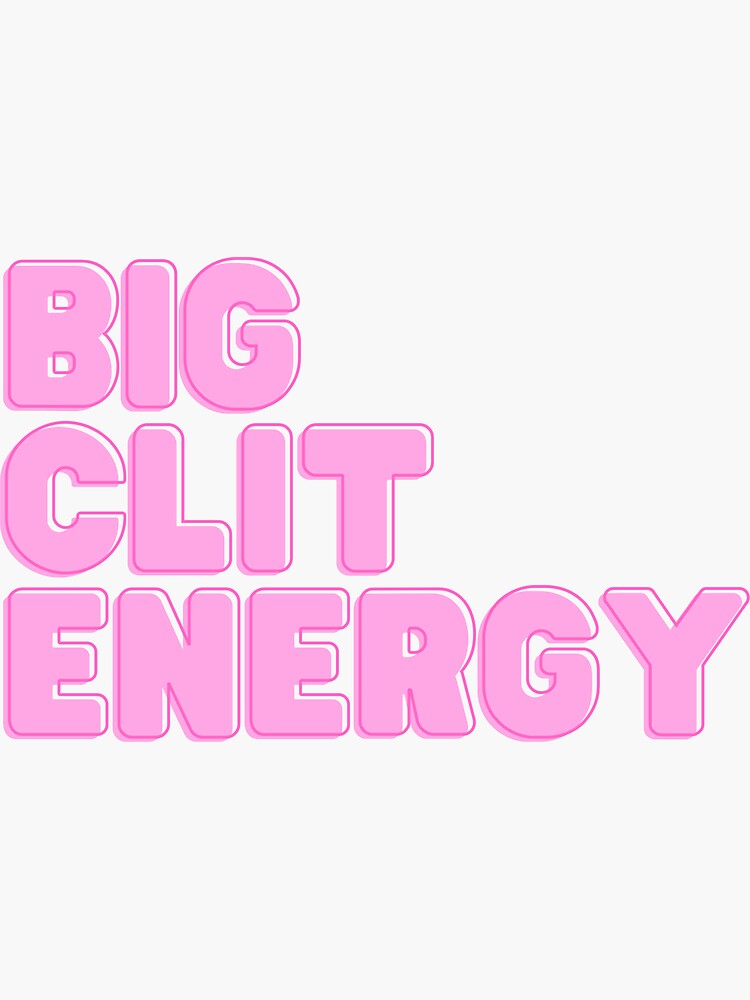 Big Clit Energy Sticker For Sale By Undormanted Redbubble