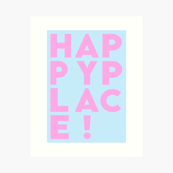 H A P P Y P L A C E ! Art Print