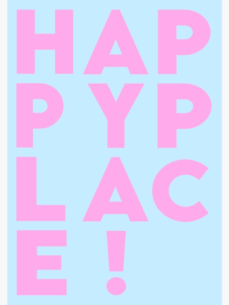 H A P P Y P L A C E ! by PaisleyF1