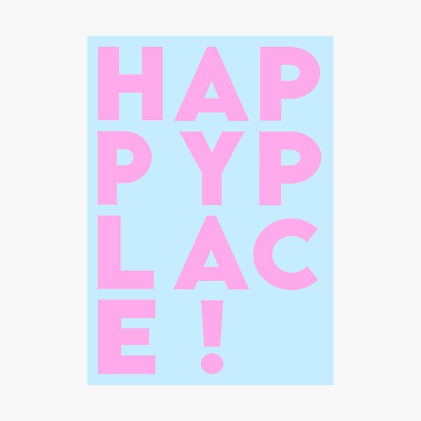 H A P P Y P L A C E ! Photographic Print