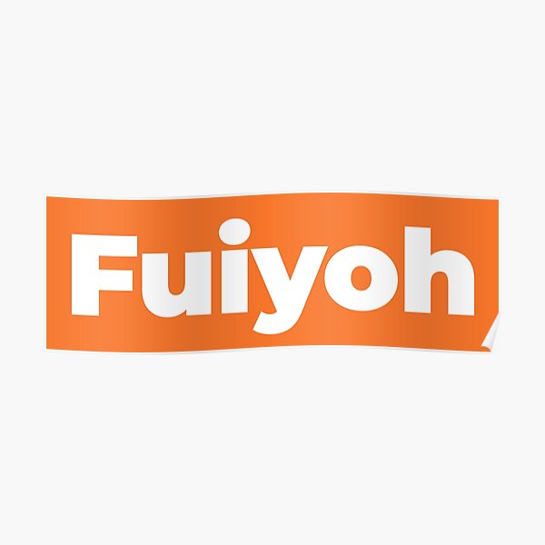 Fuiyoh Posters | Redbubble