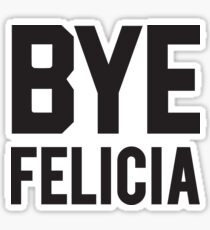 Bye Felicia Sticker