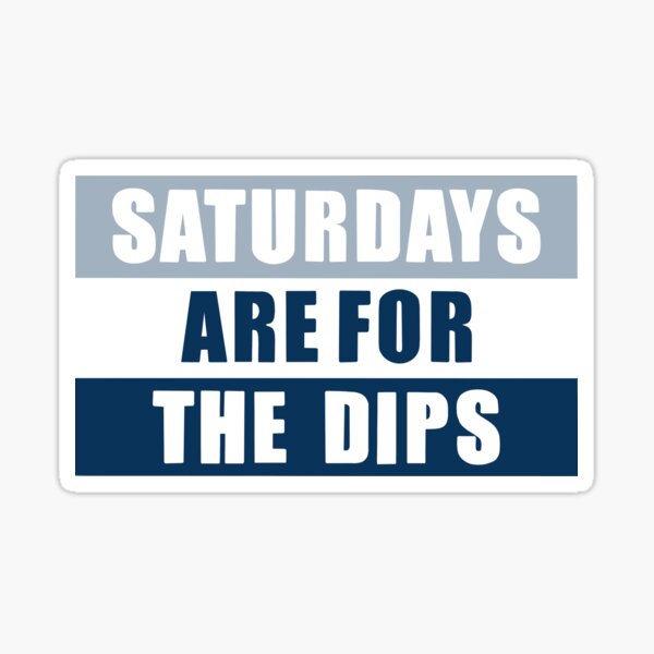 saturdays are for the dips Sticker