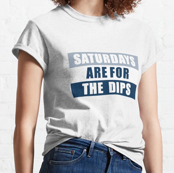 saturdays are for the dips Classic T-Shirt