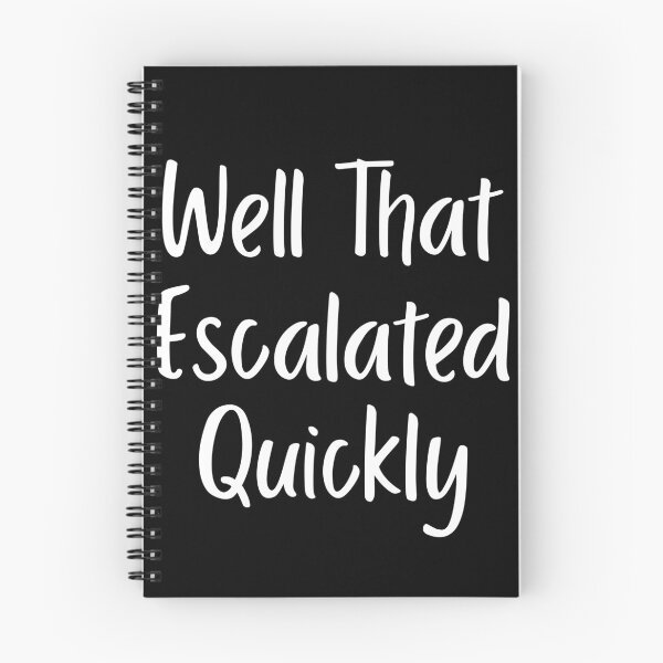 Item preview, Well That Escalated Quickly designed and sold by LadySaltwater.