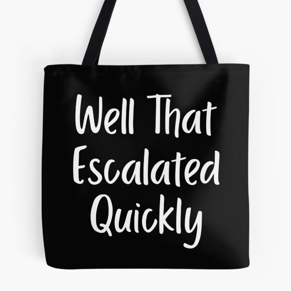 Item preview, Well That Escalated Quickly designed and sold by LadySaltwater.