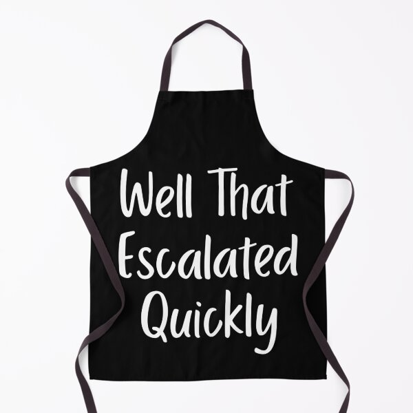 Item preview, Well That Escalated Quickly designed and sold by LadySaltwater.