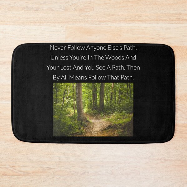 Item preview, Never Follow Anyone Else's Path. Unless You're In The Woods And Your Lost And You See A Path designed and sold by NatashaE.