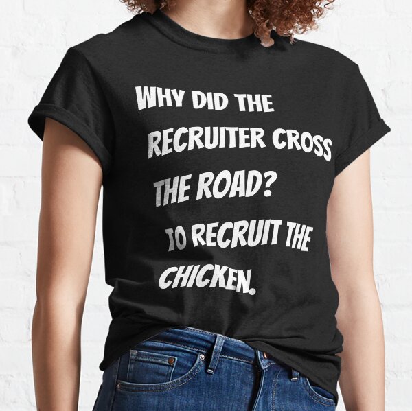 Item preview, Why did the recruiter cross the road? To recruit the chicken  Funny Design designed and sold by Click-Like.