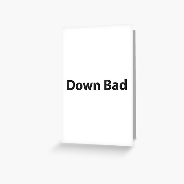 Down Bad Meme Greeting Cards For Sale Redbubble