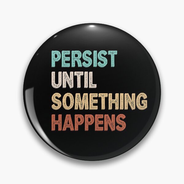 Item preview, Persist Until Something Happens designed and sold by TheHustlersSC.