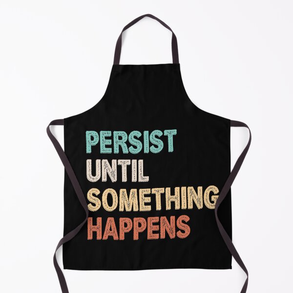 Item preview, Persist Until Something Happens designed and sold by TheHustlersSC.