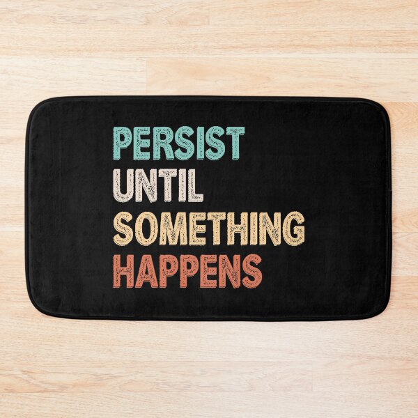 Item preview, Persist Until Something Happens designed and sold by TheHustlersSC.