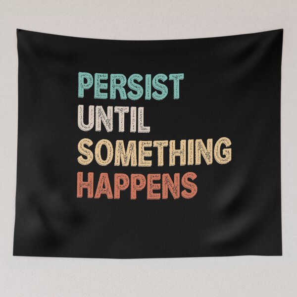 Item preview, Persist Until Something Happens designed and sold by TheHustlersSC.