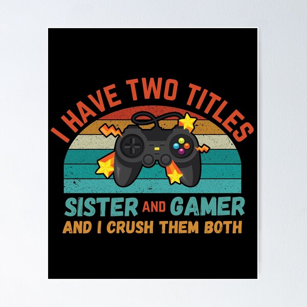 Item preview, I Have Two Titles sister And Gamer designed and sold by crazy merchs.
