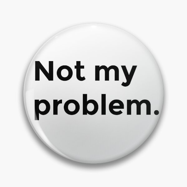 Item preview, Not my problem - Funny shirt logo - sarcastic quote designed and sold by HeckYeaDesigns.