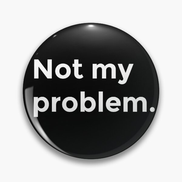 Item preview, Not my problem - Funny shirt logo - sarcastic quote designed and sold by HeckYeaDesigns.