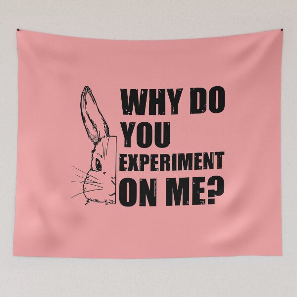 Item preview, Why Do You Experiment On Me?  designed and sold by HappySchnapper.