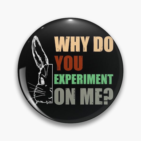 Item preview, Why Do You Experiment On Me?  designed and sold by HappySchnapper.