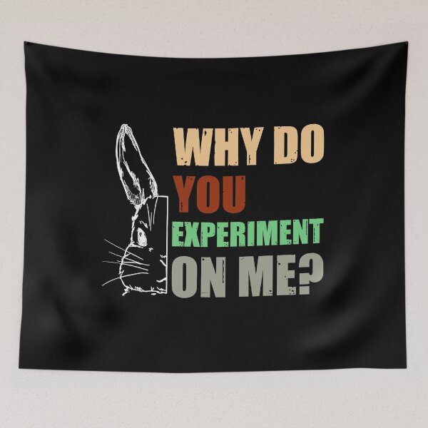 Item preview, Why Do You Experiment On Me?  designed and sold by HappySchnapper.
